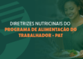 MTE abre consulta pública para novas diretrizes nutricionais do Programa de Alimentação do Trabalhador (PAT) — Ministério do Trabalho e Emprego