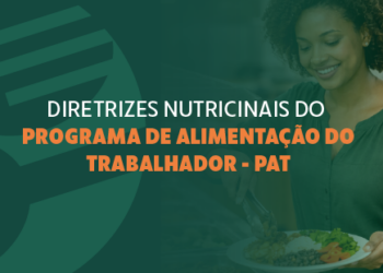MTE abre consulta pública para novas diretrizes nutricionais do Programa de Alimentação do Trabalhador (PAT) — Ministério do Trabalho e Emprego