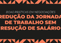 Boletim destaca boas práticas em negociações coletivas sobre redução da jornada sem corte de salário — Ministério do Trabalho e Emprego